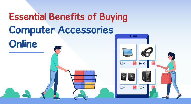 Essential Benefits of Buying Computer Accessories Online